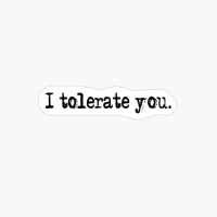 I Tolerate You.