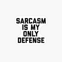Sarcasm Is My Only Defense