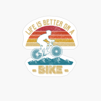Life Is Better On A Bike
