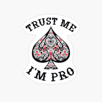 Trust Me, I'm Pro Poker Play Poker