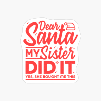 Dear Santa My Sister Did It