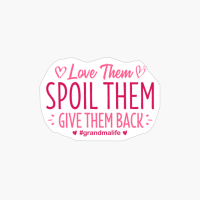 Love Them Spoil Them Give Them Back