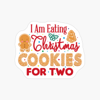 I Am Eating Christmas Cookies For Two