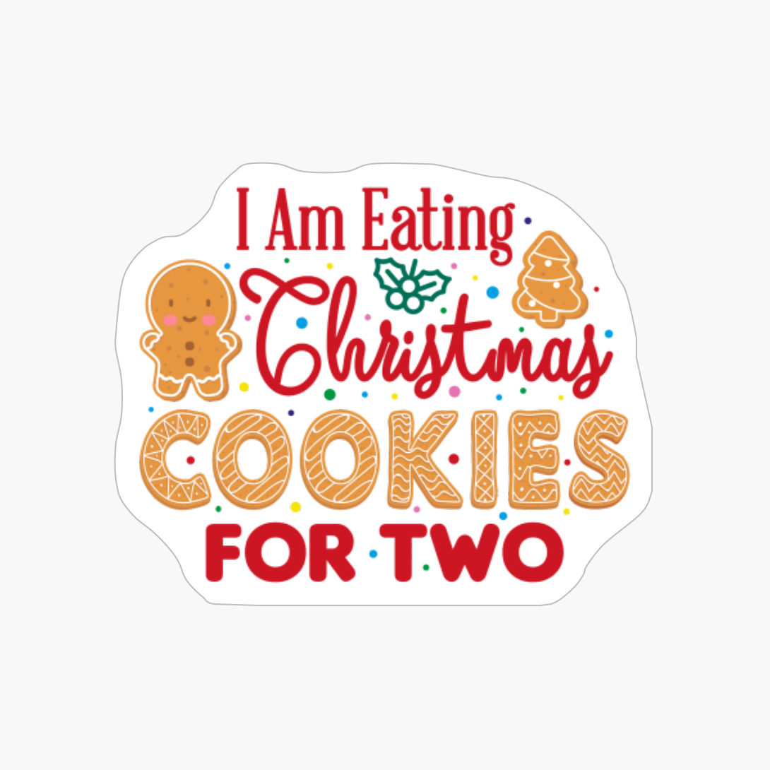 I Am Eating Christmas Cookies For Two