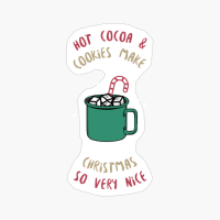 Hot Cocoa & Cookies Make My Christmas So. Very. Nice