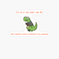 It's Ok If You Don't Like Me Your Opinion Means Nothing To Me Makes A Great Gift Funny Sarcastic Party Gift Trendy Cool Sassy Quote Funny Dinosaur Crocodile