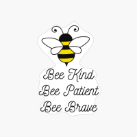 Bee Kind, Bee Patient, Bee Brave