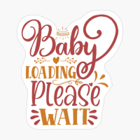 Baby Loading Please Wait Perfect Gift For A Mother