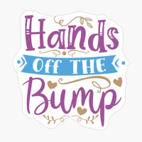 Hands Off The Bump Perfect Gift For A Mother