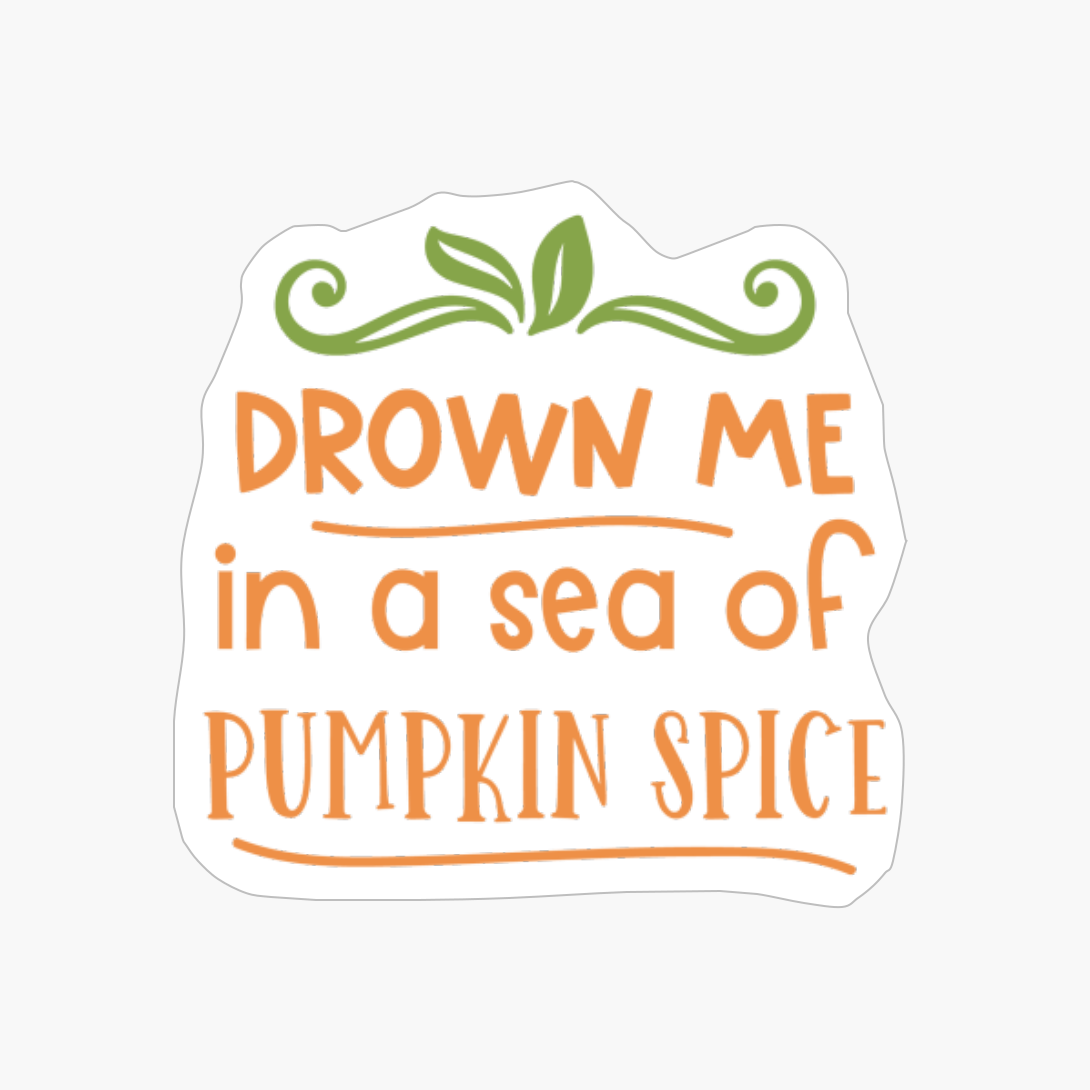 Drown Me In A Sea Of Pumpkin Spice, Pumpkin Gift, Halloween Gift