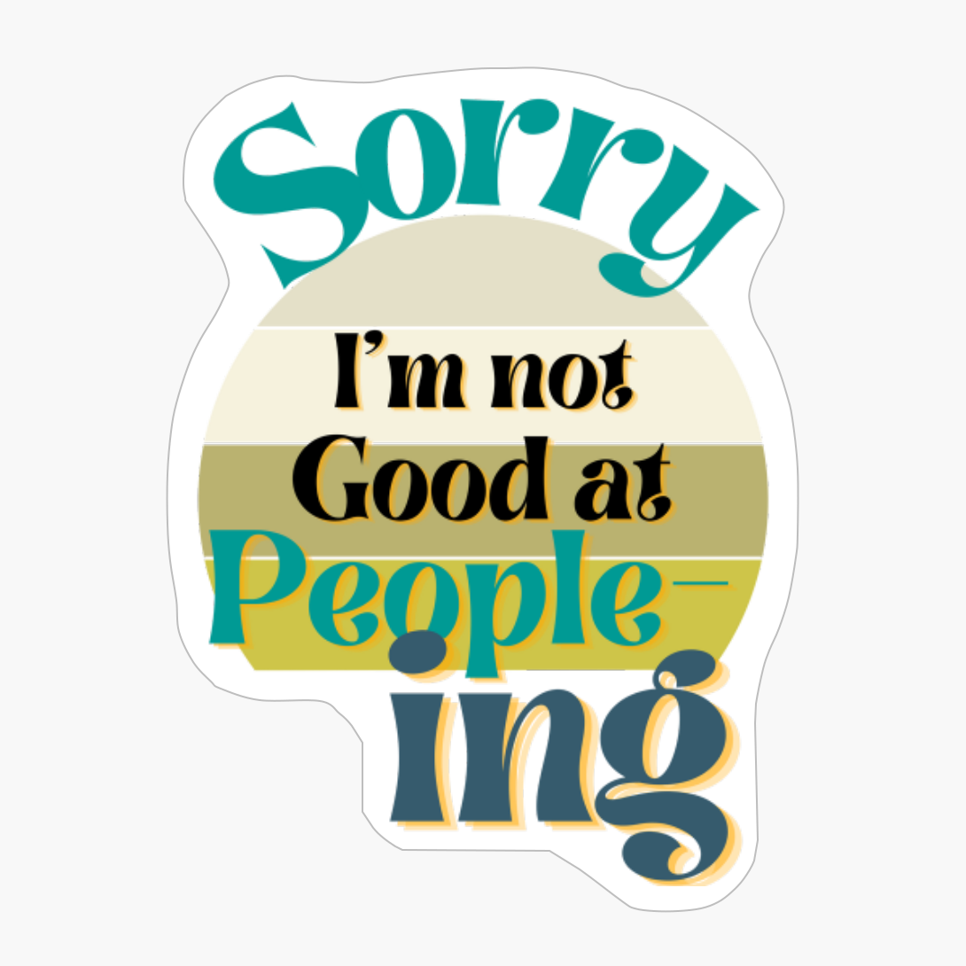 Sorry I'm Not Good At People-ing 06