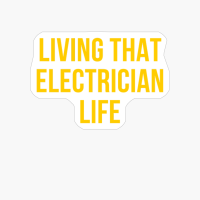 Living That Electrician Life Funny & Awesome Electrician Inspirin Design And Gift Idea