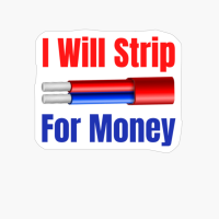 I Will Strip For Money Funny & Awesome Electrician Inspirin Design And Gift Idea
