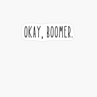 Okay, Boomer