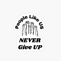 People Like Us NEVER Give UP - Motivational Slogan