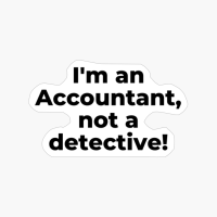 I'm An Accountant, Not A Detective!