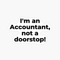 I'm An Accountant, Not A Doorstop!