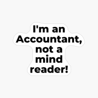 I'm An Accountant, Not A Mind Reader!