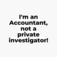 I'm An Accountant, Not A Private Investigator!