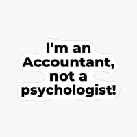 I'm An Accountant, Not A Psychologist!