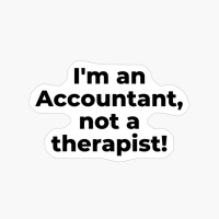 I'm An Accountant, Not A Therapist!
