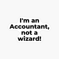 I'm An Accountant, Not A Wizard!
