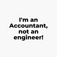 I'm An Accountant, Not An Engineer!