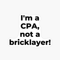 I'm A CPA, Not A Bricklayer!
