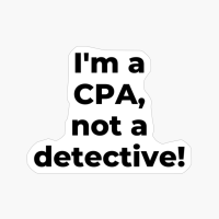 I'm A CPA, Not A Detective!