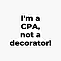 I'm A CPA, Not A Decorator!