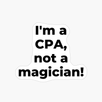 I'm A CPA, Not A Magician!