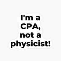 I'm A CPA, Not A Physicist!