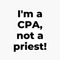I'm A CPA, Not A Priest!