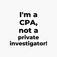 I'm A CPA, Not A Private Investigator!