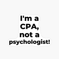 I'm A CPA, Not A Psychologist!