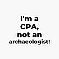 I'm A CPA, Not An Archaeologist!