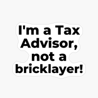 I'm A Tax Advisor, Not A Bricklayer!