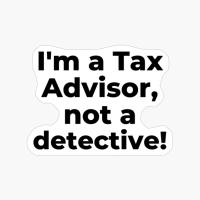 I'm A Tax Advisor, Not A Detective!
