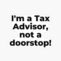 I'm A Tax Advisor, Not A Doorstop!
