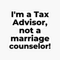 I'm A Tax Advisor, Not A Marriage Counselor!