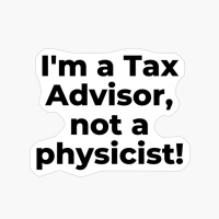 I'm A Tax Advisor, Not A Physicist!