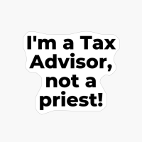 I'm A Tax Advisor, Not A Priest!