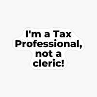 I'm A Tax Professional, Not A Cleric!