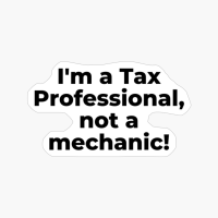 I'm A Tax Professional, Not A Mechanic!