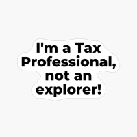 I'm A Tax Professional, Not An Explorer!