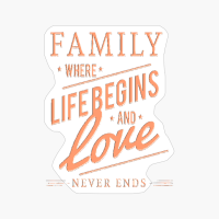 FAMILY Where Life Begins & Love Never Ends
