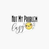 Not My Problem Lazy. Funny Emoji. White Version.