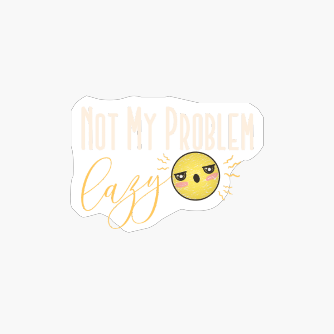 Not My Problem Lazy. Funny Emoji. Black Version.