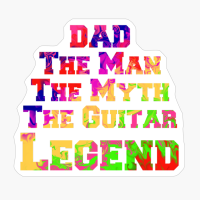 Dad The Man The Myth The Guitar Legend