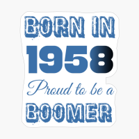 Born In 1958 Proud To Be A Boomer